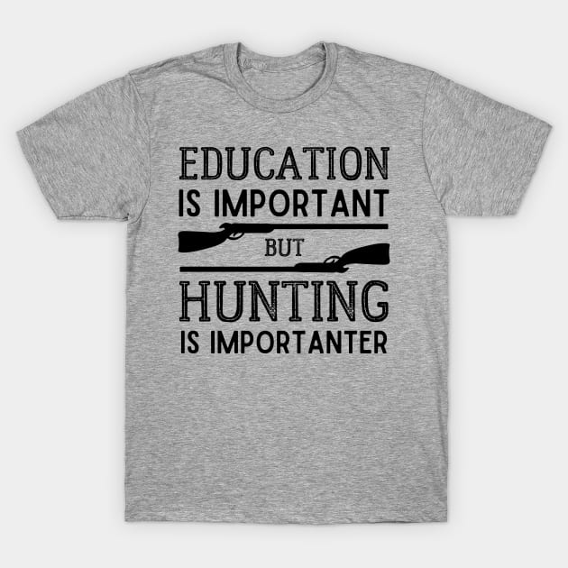 Education is Important but Hunting is Importanter T-Shirt by kroegerjoy